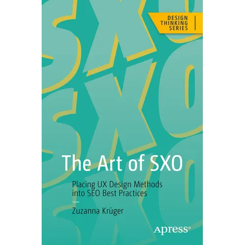 The Art of Sxo: Placing UX Design Methods Into SEO Best Practices - Paperback