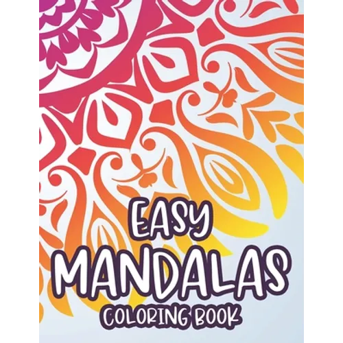 Easy Mandalas Coloring Book: Simple Designs And Mandalas For Kids, Coloring Pages With Fun Large Print Patterns - Paperback