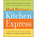 Mark Bittman's Kitchen Express: 404 Inspired Seasonal Dishes You Can Make in 20 Minutes or Less - Paperback
