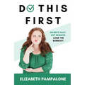 Do This First: Market Daily. Get Results. Lose the Burnout. - Paperback