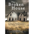 The Broken House: A Story of Home Renovation, Remodeling, and Restoration - Hardcover