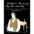 Without Disclosing My True Identity-The Authorized and Official Biography of the Mormon Prophet, Joseph Smith, Jr. - Paperback