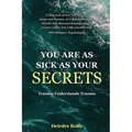 You Are as Sick as Your Secrets.: Trauma Understands Trauma - Paperback