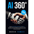 AI 360°: Explore functionalities, applications, and tools. Leverage Artificial Intelligence to enhance your work, daily life, a - Paperback