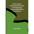 A New Genus of Pennsylvanian Fish (Crossopterygii, Coelacanthiformes) from Kansas - Paperback