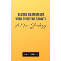 Secure Retirement with Dividend Growth: A New Strategy - Paperback