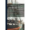 History of the American Negro and his Institutions; Volume 6 - Hardcover