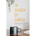 In Search of Simple: Field Notes from Near and Far on Slow Living - Paperback