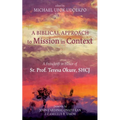 A Biblical Approach to Mission in Context: A Festschrift in Honor of Sr. Prof. Teresa Okure, Shcj - Hardcover