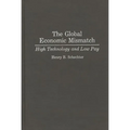 The Global Economic Mismatch: High Technology and Low Pay - Hardcover