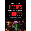 Unhealed Hearts Make Unhealthy Choices: Living Beyond Sexual Addiction - Paperback