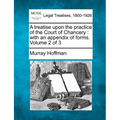 A Treatise Upon the Practice of the Court of Chancery: With an Appendix of Forms. Volume 2 of 3 - Paperback