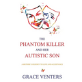 The Phantom Killer and Her Autistic Son: A Mother's Journey to Love and Acceptance - Paperback