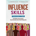 Influence Skills: 3-in-1 Guide to Master Influential Leadership, Persuasive Negotiation & Manipulation Techniques - Paperback