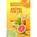 Juicing for Life: Nutrient-Rich Juice Recipes For Cancer Patients - Paperback