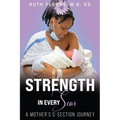 Strength in Every Scar: A Mother's C-Section Journey - Paperback