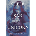 Super Sad Unicorn: A Memoir of Mania - Paperback