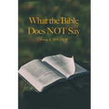 What the Bible Does NOT Say - Paperback