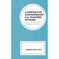 A Portrait of Contemporary U.S. Teachers of Piano: A Musical Journey - Paperback
