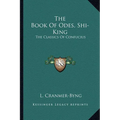 The Book Of Odes, Shi-King: The Classics Of Confucius - Paperback