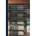 Sherman Genealogy Including Families of Essex, Suffolk and Norfolk, England: Some Descendants of the Immigrants, Captain John Sherman, Reverend John S - Paperback