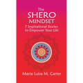 The SHEro Mindset: 7 Inspirational Stories to Empower Your Life - Hardcover