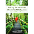 Healing the Heart and Mind with Mindfulness: Ancient Path, Present Moment - Paperback