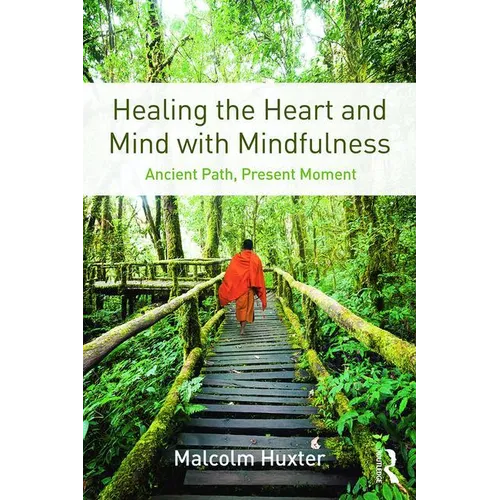 Healing the Heart and Mind with Mindfulness: Ancient Path, Present Moment - Paperback