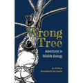 Wrong Tree: Adventures in Wildlife Biology - Paperback