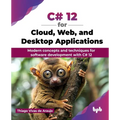 C# 12 for Cloud, Web, and Desktop Applications: Modern concepts and techniques for software development with C# 12 (English Edition) - Paperback
