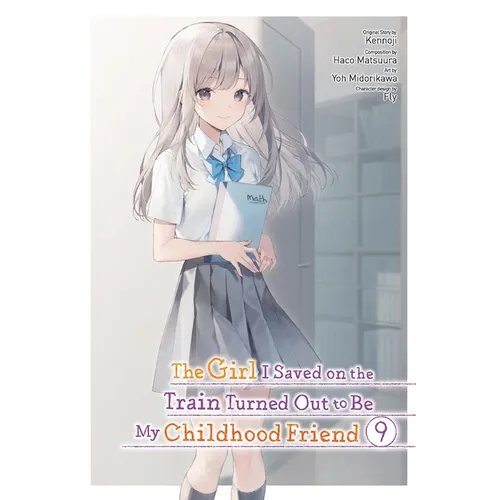 The Girl I Saved on the Train Turned Out to Be My Childhood Friend, Vol. 9 (Manga): Volume 9 - Paperback