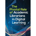 The Pivotal Role of Academic Librarians in Digital Learning - Paperback