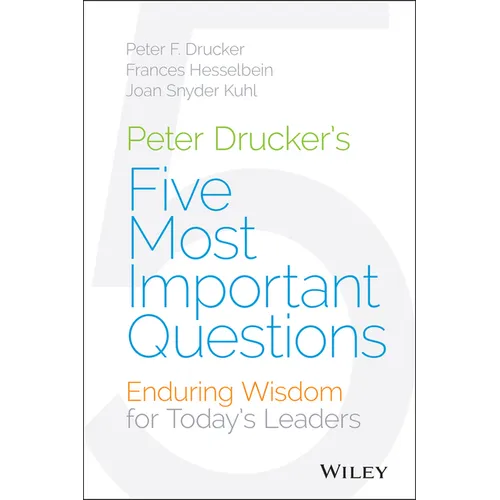 Peter Drucker's Five Most Important Questions: Enduring Wisdom for Today's Leaders - Hardcover