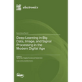 Deep Learning in Big Data, Image, and Signal Processing in the Modern Digital Age - Hardcover