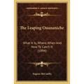The Leaping Ouananiche: What It Is, Where, When And How To Catch It (1894) - Paperback