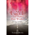 LOVE - The Power That Works!: Exceeding, Abundantly, Above All We Can Imagine - Paperback