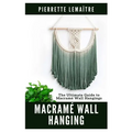 Macramé Wall Hanging: The Ultimate Guide to Macramé Wall Hangings - Paperback
