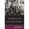 Motherhood, Mother Should - Paperback