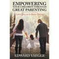 Empowering Children Through Great Parenting: Becoming Better Parents - Paperback