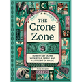 The Crone Zone: How to Get Older with Style, Nerve, and a Little Bit of Magic - Hardcover