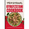 Traditional Kyrgyzstani Cookbook: 50 Authentic Recipes from Kyrgyzstan - Paperback