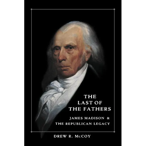 The Last of the Fathers: James Madison and the Republican Legacy - Paperback