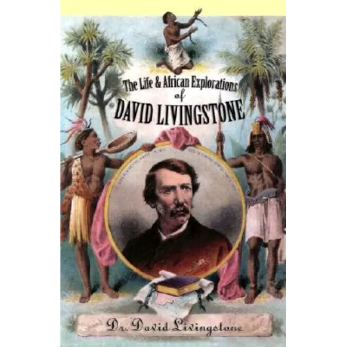 The Life and African Exploration of David Livingstone - Paperback
