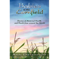 Babies in the Cornfield: Stories of Maternal Health and Death from around the World - Paperback