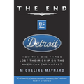 The End of Detroit: How the Big Three Lost Their Grip on the American Car Market - Paperback