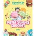Mega Yummy Crochet: 26 Larger-Than-Life Amigarumi Treats - Paperback