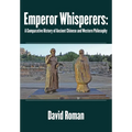 Emperor Whisperers: A Comparative History of Ancient Chinese and Western Philosophy - Hardcover
