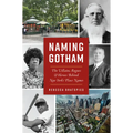 Naming Gotham: The Villains, Rogues & Heroes Behind New York's Place Names - Paperback