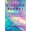 Electric Runway: How Emerging Technologies Are Transforming the $3 Trillion Fashion Industry Around the World - Hardcover