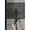 Property and Contract in Their Relations to the Distribution of Wealth; Volume 1 - Paperback